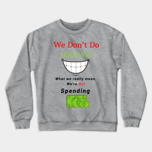 We Don't Do Holidays Crewneck Sweatshirt